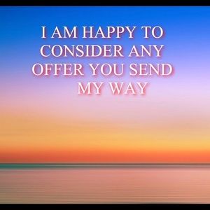 I LOVE RECEIVING OFFERS AND USUALLY SAY YES.